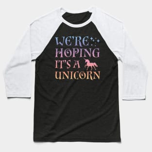 We_re Hoping It_s A Unicorn- Baseball T-Shirt